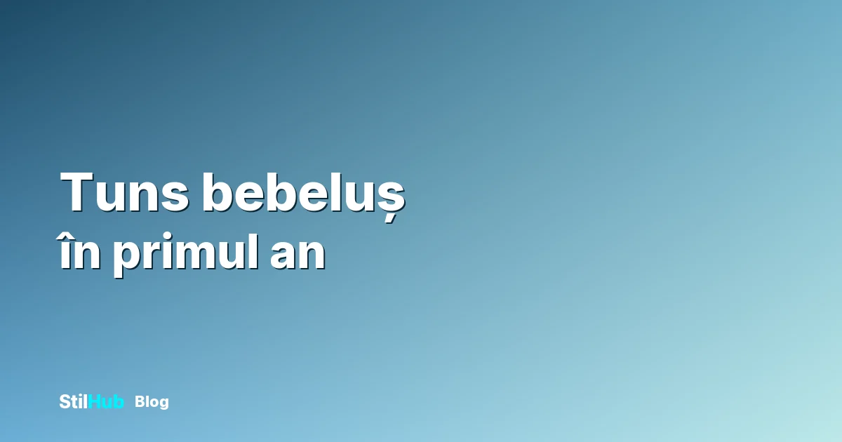 Tuns bebeluș în primul an: ce e util să știi